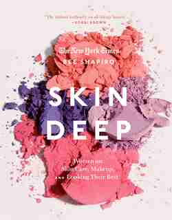 Skin Deep: Women On Skin Care, Makeup, And Looking Their Best by Bee Shapiro