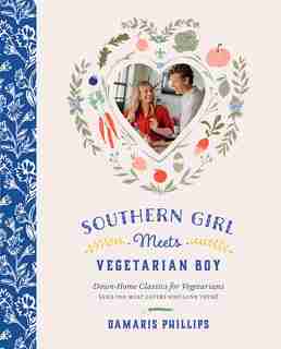 Southern Girl Meets Vegetarian Boy: Down Home Classics For Vegetarians (and The Meat Eaters Who Love Them) by Damaris Phillips