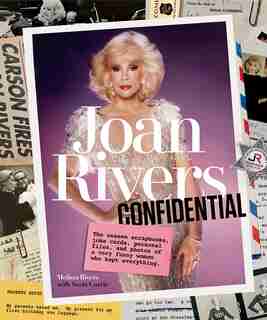 Joan Rivers Confidential: The Unseen Scrapbooks, Joke Cards, Personal Files, And Photos Of A Very Funny Woman Who Kept Everyt by Melissa Rivers