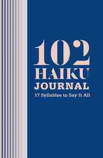 102 Haiku Journal: 17 Syllables To Say It All by Lisa Ann Markuson
