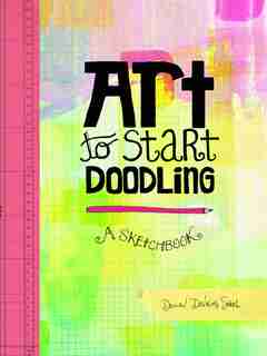Art To Start Doodling: A Sketchbook by Dawn Devries Sokol