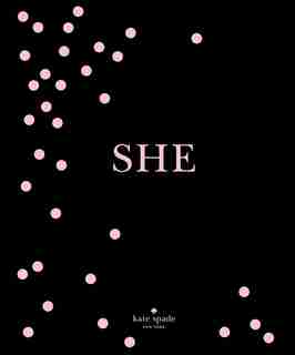 Kate Spade New York: She: Muses, Visionaries And Madcap Heroines by Kate Spade New York