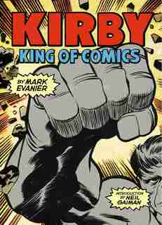 Kirby: King Of Comics (anniversary Edition) by Mark Evanier