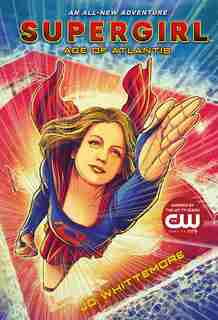 Supergirl: Age Of Atlantis: (supergirl Book 1) by Jo Whittemore