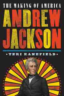 Andrew Jackson: The Making Of America #2: The Making Of America #2 by Teri Kanefield