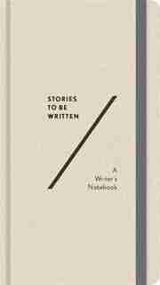 Stories To Be Written: A Writer's Notebook by Abrams Noterie