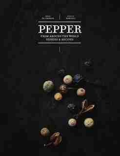 Pepper: From Around The World: Stories & Recipes by Erwann De Kerros