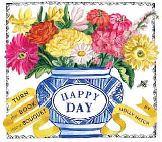 Happy Day (bouquet In A Book): Turn This Book Into A Bouquet by Molly Hatch