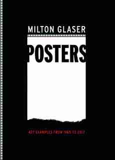 Milton Glaser Posters: 427 Examples From 1965 To 2017 by Milton Glaser