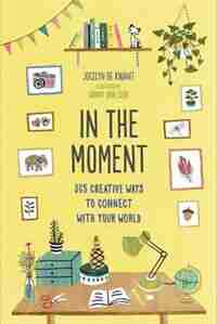 In the Moment (Guided Journal): 365 Creative Ways to Connect with Your World by JOCELYN DE KWANT