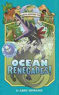 Ocean Renegades! (earth Before Us #2): Journey Through The Paleozoic Era by Abby Howard