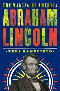 Abraham Lincoln: The Making Of America #3 by Teri Kanefield