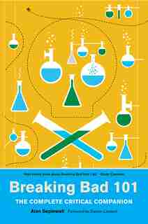 Breaking Bad 101: The Complete Critical Companion by Alan Sepinwall