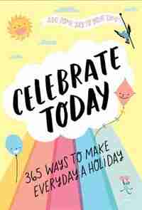 Celebrate Today (Guided Journal): 365 Ways to Make Every Day a Holiday by Jessica MacLeish