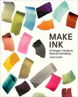 Make Ink: A Forager's Guide To Natural Inkmaking de Jason Logan