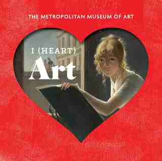 I (heart) Art: The Work We Love From The Metropolitan Museum Of Art by Metropolitan Museum Of Art, The