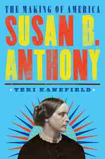 Susan B. Anthony: The Making Of America #4 by Teri Kanefield