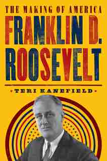 Franklin D. Roosevelt: The Making Of America #5 by Teri Kanefield