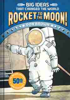 Rocket to the Moon!: Big Ideas That Changed The World #1 by Don Brown