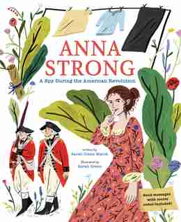 Anna Strong: A Spy During The American Revolution by Sarah Glenn Marsh