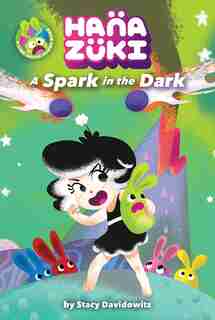 Hanazuki: A Spark In The Dark: (a Hanazuki Chapter Book) by Stacy Davidowitz