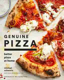 Genuine Pizza: Better Pizza At Home by Michael Schwartz