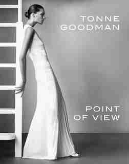 Tonne Goodman: Point Of View: Four Decades Of Fashion by Tonne Goodman