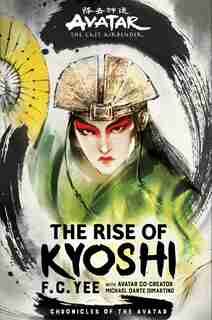 Avatar, The Last Airbender: The Rise Of Kyoshi by F. C. Yee
