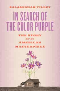 In Search Of The Color Purple: The Story Of An American Masterpiece by Salamishah Tillet