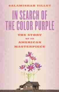 In Search Of The Color Purple: The Story Of An American Masterpiece by Salamishah Tillet