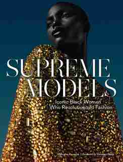 Supreme Models: Iconic Black Women Who Revolutionized Fashion by Marcellas Reynolds