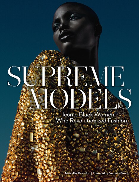 Supreme Models: Iconic Black Women Who Revolutionized Fashion by Marcellas Reynolds