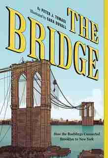 Bridge: How The Roeblings Connected Brooklyn To New York by Peter J. Tomasi