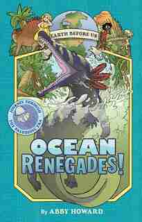Ocean Renegades! (earth Before Us #2): Journey Through The Paleozoic Era by Abby Howard