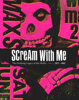 Scream With Me: The Enduring Legacy Of The Misfits by Tom Bejgrowicz