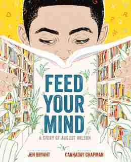Feed Your Mind: A Story Of August Wilson by Jen Bryant