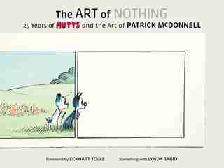 Art Of Nothing: 25 Years Of Mutts And The Art Of Patrick Mcdonnell by Patrick McDonnell