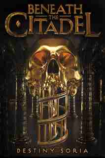 Beneath The Citadel by Destiny Soria