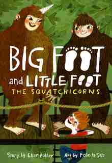 The Squatchicorns (big Foot And Little Foot #3) by Ellen Potter