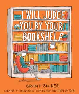 I Will Judge You By Your Bookshelf by Grant Snider