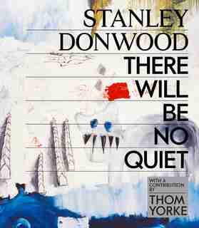 Stanley Donwood: There Will Be No Quiet by Stanley Donwood