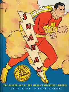 Shazam!: The Golden Age Of The World's Mightiest Mortal by Chip Kidd