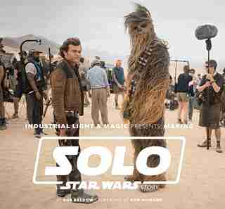 Industrial Light & Magic Presents: Making Solo: A Star Wars Story by Rob Bredow