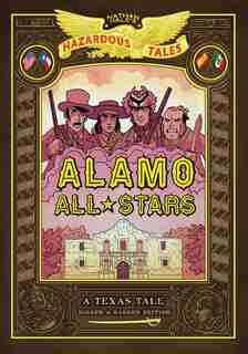 Alamo All-stars: Bigger & Badder Edition (nathan Hale's Hazardous Tales #6): A Texas Tale by Nathan Hale