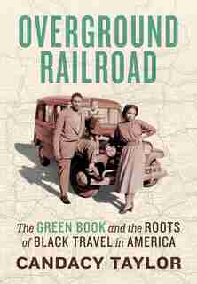Overground Railroad: The Green Book & Roots Of Black Travel In America by Candacy Taylor