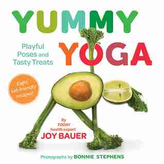 Yummy Yoga: Playful Poses And Tasty Treats by Joy Bauer