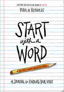 Start With A Word (guided Journal): A Journal For Finding Your Voice by Peter H. Reynolds