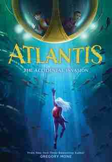 Atlantis: The Accidental Invasion by Gregory Mone