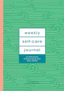 Weekly Self-care Journal (guided Journal): 52 Practices For Balance And Well-being by Katia Narain Phillips