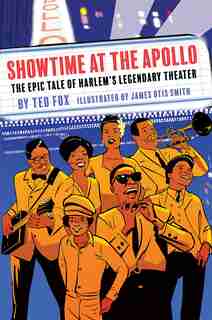 Showtime At The Apollo: The Epic Tale Of Harlem's Legendary Theater by Ted Fox